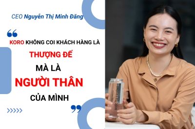 Bài viết: CEO Nguyễn Thị Minh Đăng: Koro không coi khách hàng là thượng đế, mà là người thân của mình